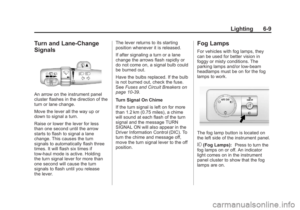 CADILLAC ESCALADE ESV 2011 Owners Manual Black plate (9,1)Cadillac Escalade/Escalade ESV Owner Manual - 2011
Lighting 6-9
Turn and Lane-Change
Signals
An arrow on the instrument panel
cluster flashes in the direction of the
turn or lane chan CADILLAC ESCALADE ESV 2011 Owners Manual Black plate (9,1)Cadillac Escalade/Escalade ESV Owner Manual - 2011
Lighting 6-9
Turn and Lane-Change
Signals
An arrow on the instrument panel
cluster flashes in the direction of the
turn or lane chan