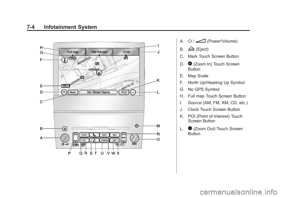 CADILLAC ESCALADE ESV 2011  Owners Manual Black plate (4,1)Cadillac Escalade/Escalade ESV Owner Manual - 2011
7-4 Infotainment System A.
O /
n (Power/Volume)
B.
Z (Eject)
C. Mark Touch Screen Button
D.
0 (Zoom In) Touch Screen
Button
E. Map S