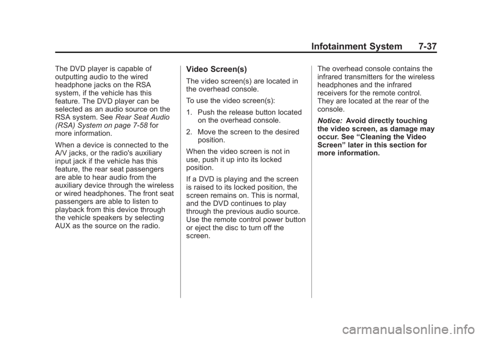 CADILLAC ESCALADE ESV 2011 Owners Guide Black plate (37,1)Cadillac Escalade/Escalade ESV Owner Manual - 2011
Infotainment System 7-37The DVD player is capable of
outputting audio to the wired
headphone jacks on the RSA
system, if the vehicl CADILLAC ESCALADE ESV 2011 Owners Guide Black plate (37,1)Cadillac Escalade/Escalade ESV Owner Manual - 2011
Infotainment System 7-37The DVD player is capable of
outputting audio to the wired
headphone jacks on the RSA
system, if the vehicl