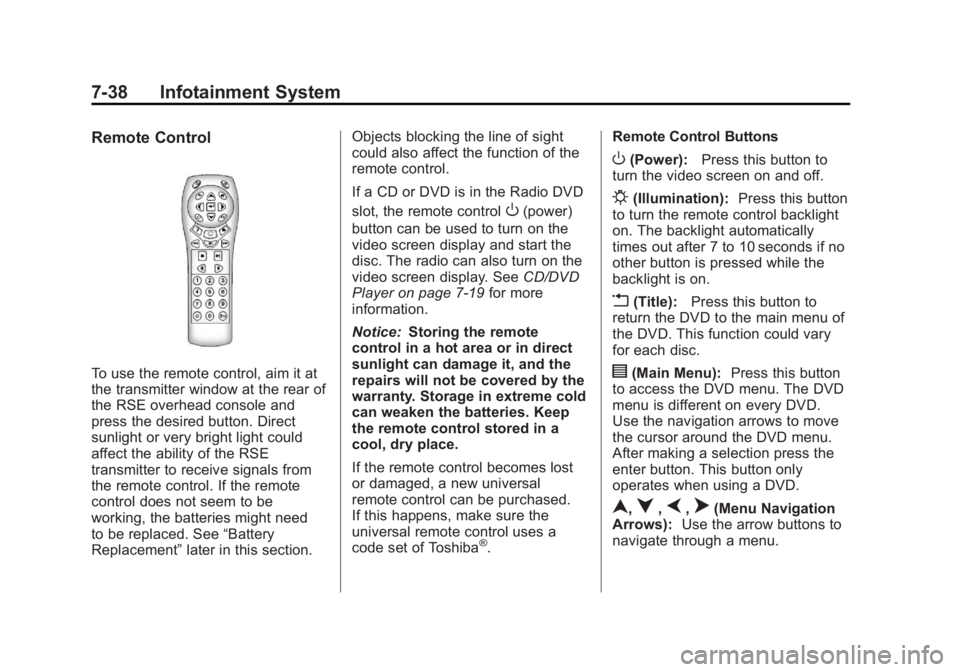 CADILLAC ESCALADE ESV 2011 Repair Manual Black plate (38,1)Cadillac Escalade/Escalade ESV Owner Manual - 2011
7-38 Infotainment System Remote Control
To use the remote control, aim it at
the transmitter window at the rear of
the RSE overhead CADILLAC ESCALADE ESV 2011 Repair Manual Black plate (38,1)Cadillac Escalade/Escalade ESV Owner Manual - 2011
7-38 Infotainment System Remote Control
To use the remote control, aim it at
the transmitter window at the rear of
the RSE overhead