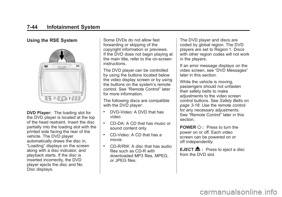 CADILLAC ESCALADE ESV 2011 Manual PDF Black plate (44,1)Cadillac Escalade/Escalade ESV Owner Manual - 2011
7-44 Infotainment System Using the RSE System
DVD Player: The loading slot for
the DVD player is located at the top
of the head res CADILLAC ESCALADE ESV 2011 Manual PDF Black plate (44,1)Cadillac Escalade/Escalade ESV Owner Manual - 2011
7-44 Infotainment System Using the RSE System
DVD Player: The loading slot for
the DVD player is located at the top
of the head res