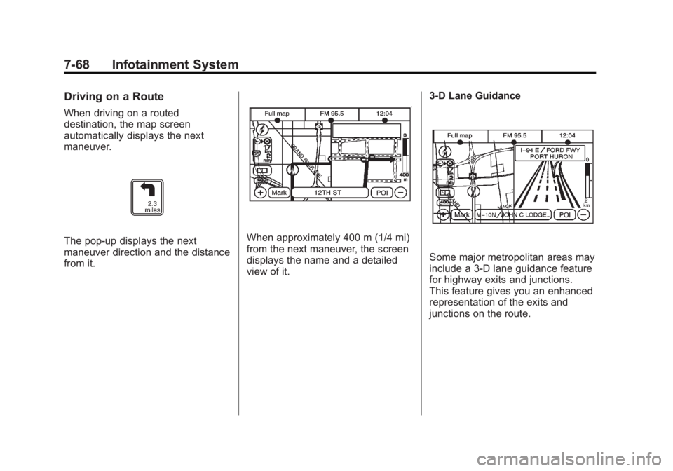 CADILLAC ESCALADE ESV 2011 Owners Manual Black plate (68,1)Cadillac Escalade/Escalade ESV Owner Manual - 2011
7-68 Infotainment System Driving on a Route When driving on a routed
destination, the map screen
automatically displays the next
ma CADILLAC ESCALADE ESV 2011 Owners Manual Black plate (68,1)Cadillac Escalade/Escalade ESV Owner Manual - 2011
7-68 Infotainment System Driving on a Route When driving on a routed
destination, the map screen
automatically displays the next
ma