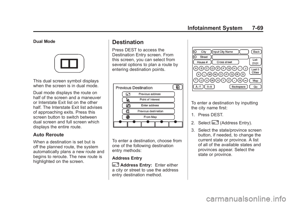CADILLAC ESCALADE ESV 2011 Owners Manual Black plate (69,1)Cadillac Escalade/Escalade ESV Owner Manual - 2011
Infotainment System 7-69Dual Mode
This dual screen symbol displays
when the screen is in dual mode.
Dual mode displays the route on CADILLAC ESCALADE ESV 2011 Owners Manual Black plate (69,1)Cadillac Escalade/Escalade ESV Owner Manual - 2011
Infotainment System 7-69Dual Mode
This dual screen symbol displays
when the screen is in dual mode.
Dual mode displays the route on