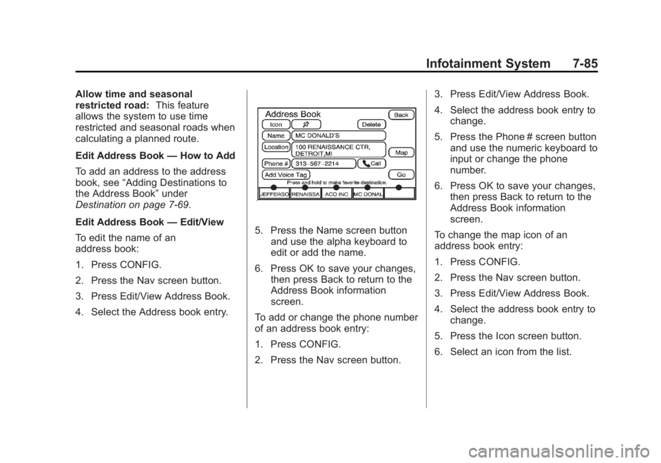 CADILLAC ESCALADE ESV 2011 Workshop Manual Black plate (85,1)Cadillac Escalade/Escalade ESV Owner Manual - 2011
Infotainment System 7-85Allow time and seasonal
restricted road: This feature
allows the system to use time
restricted and seasonal CADILLAC ESCALADE ESV 2011 Workshop Manual Black plate (85,1)Cadillac Escalade/Escalade ESV Owner Manual - 2011
Infotainment System 7-85Allow time and seasonal
restricted road: This feature
allows the system to use time
restricted and seasonal
