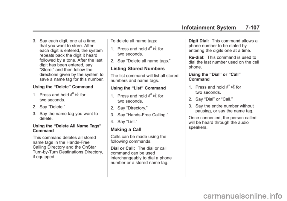 CADILLAC ESCALADE ESV 2011  Owners Manual Black plate (107,1)Cadillac Escalade/Escalade ESV Owner Manual - 2011
Infotainment System 7-1073. Say each digit, one at a time,
that you want to store. After
each digit is entered, the system
repeats