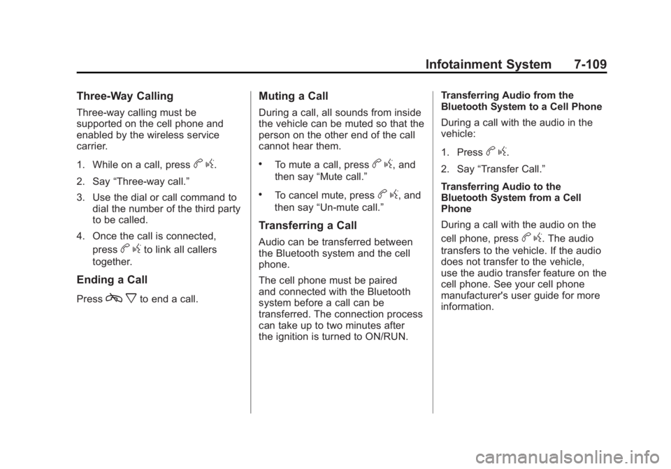 CADILLAC ESCALADE ESV 2011 User Guide Black plate (109,1)Cadillac Escalade/Escalade ESV Owner Manual - 2011
Infotainment System 7-109Three ‐ Way CallingThree ‐ way calling must be
supported on the cell phone and
enabled by the wireles CADILLAC ESCALADE ESV 2011 User Guide Black plate (109,1)Cadillac Escalade/Escalade ESV Owner Manual - 2011
Infotainment System 7-109Three ‐ Way CallingThree ‐ way calling must be
supported on the cell phone and
enabled by the wireles