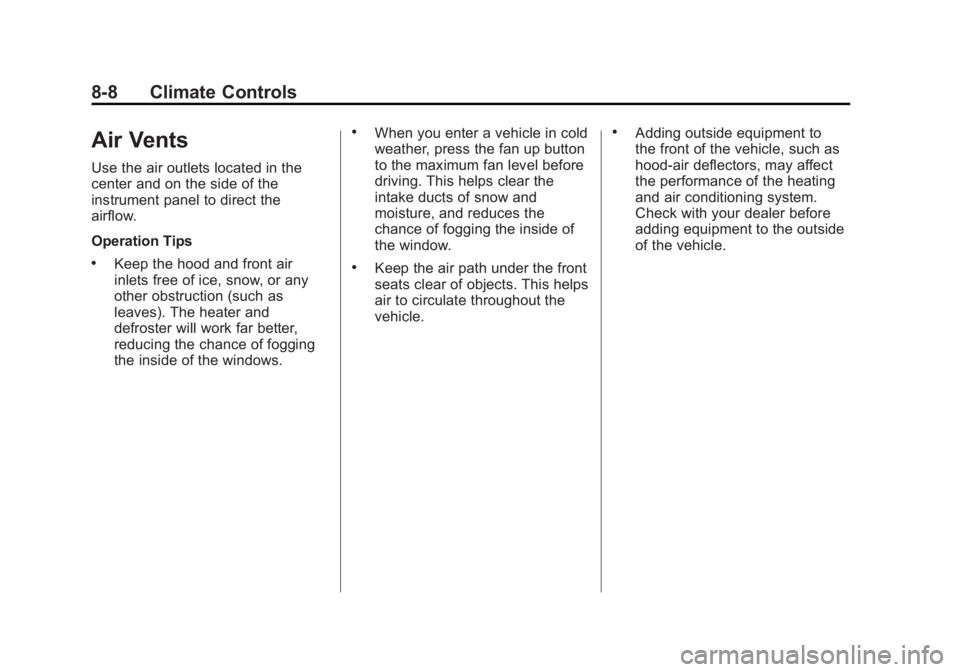 CADILLAC ESCALADE ESV 2011  Owners Manual Black plate (8,1)Cadillac Escalade/Escalade ESV Owner Manual - 2011
8-8 Climate Controls
Air Vents Use the air outlets located in the
center and on the side of the
instrument panel to direct the
airfl