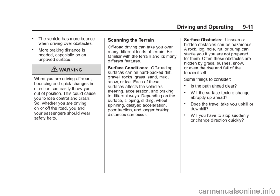 CADILLAC ESCALADE ESV 2011 Owners Guide Black plate (11,1)Cadillac Escalade/Escalade ESV Owner Manual - 2011
Driving and Operating 9-11.
The vehicle has more bounce
when driving over obstacles. .
More braking distance is
needed, especially CADILLAC ESCALADE ESV 2011 Owners Guide Black plate (11,1)Cadillac Escalade/Escalade ESV Owner Manual - 2011
Driving and Operating 9-11.
The vehicle has more bounce
when driving over obstacles. .
More braking distance is
needed, especially