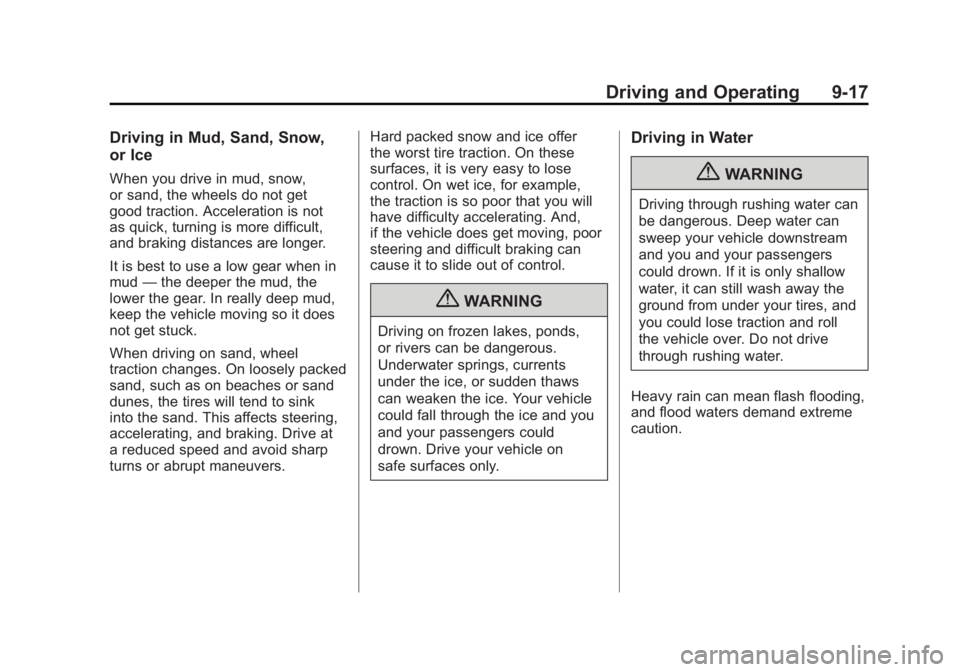CADILLAC ESCALADE ESV 2011  Owners Manual Black plate (17,1)Cadillac Escalade/Escalade ESV Owner Manual - 2011
Driving and Operating 9-17Driving in Mud, Sand, Snow,
or Ice When you drive in mud, snow,
or sand, the wheels do not get
good tract