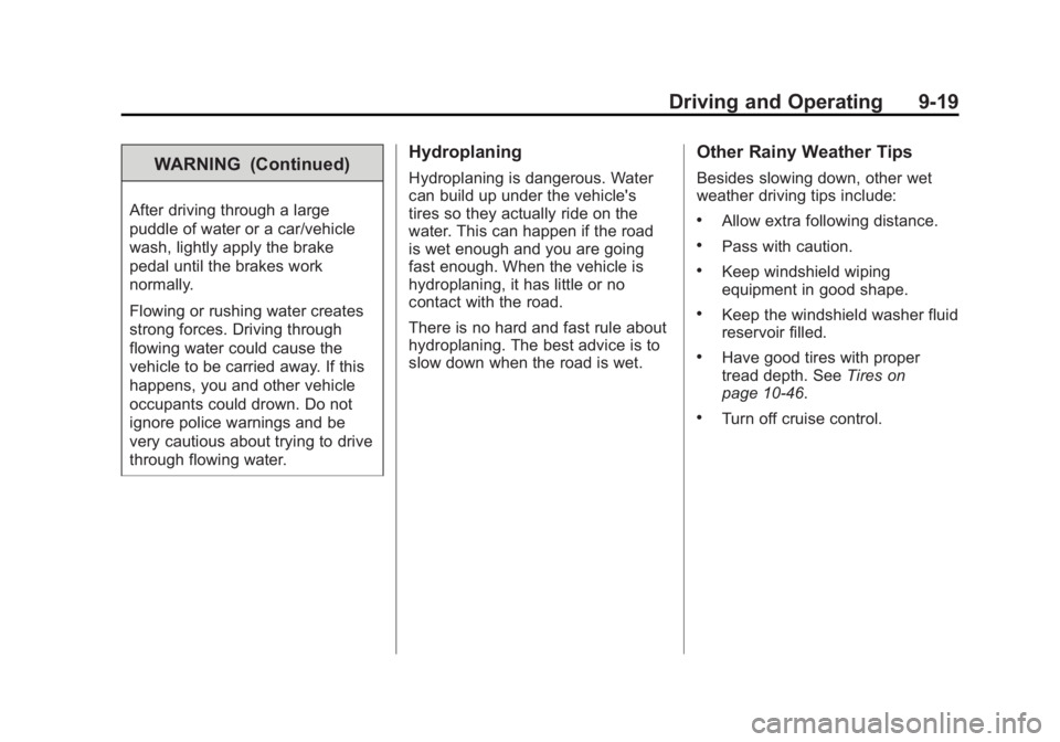 CADILLAC ESCALADE ESV 2011 Owners Manual Black plate (19,1)Cadillac Escalade/Escalade ESV Owner Manual - 2011
Driving and Operating 9-19WARNING (Continued)After driving through a large
puddle of water or a car/vehicle
wash, lightly apply the CADILLAC ESCALADE ESV 2011 Owners Manual Black plate (19,1)Cadillac Escalade/Escalade ESV Owner Manual - 2011
Driving and Operating 9-19WARNING (Continued)After driving through a large
puddle of water or a car/vehicle
wash, lightly apply the