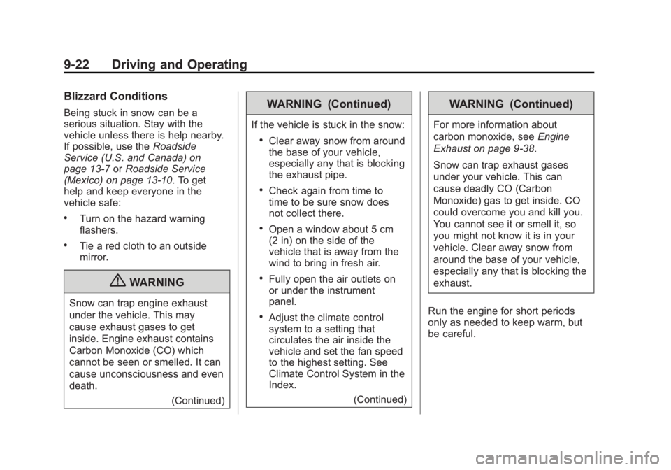 CADILLAC ESCALADE ESV 2011  Owners Manual Black plate (22,1)Cadillac Escalade/Escalade ESV Owner Manual - 2011
9-22 Driving and Operating Blizzard Conditions Being stuck in snow can be a
serious situation. Stay with the
vehicle unless there i