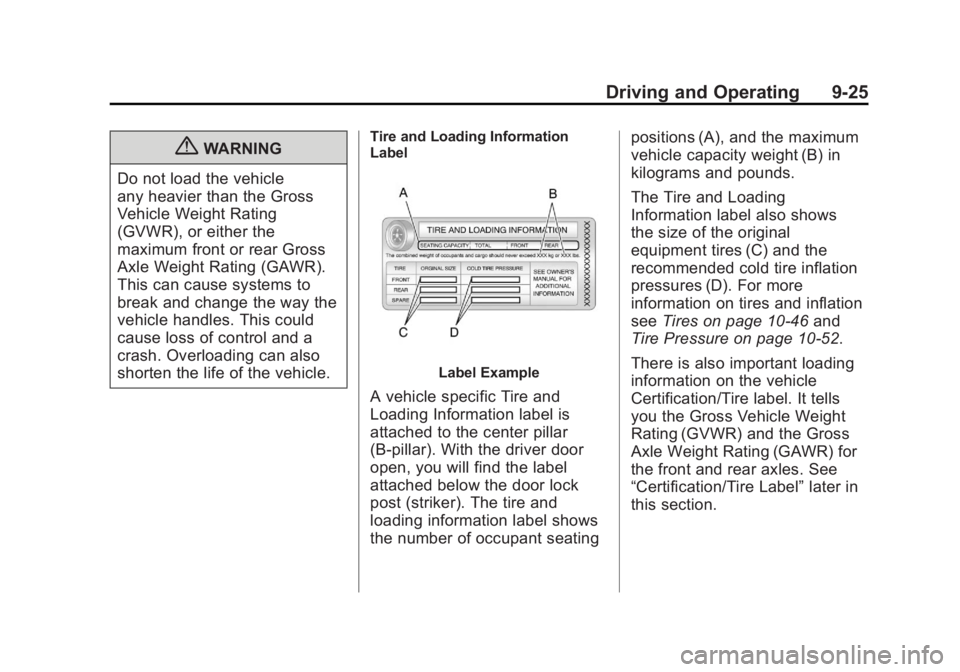 CADILLAC ESCALADE ESV 2011 Owners Manual Black plate (25,1)Cadillac Escalade/Escalade ESV Owner Manual - 2011
Driving and Operating 9-25
{ WARNING
Do not load the vehicle
any heavier than the Gross
Vehicle Weight Rating
(GVWR), or either the CADILLAC ESCALADE ESV 2011 Owners Manual Black plate (25,1)Cadillac Escalade/Escalade ESV Owner Manual - 2011
Driving and Operating 9-25
{ WARNING
Do not load the vehicle
any heavier than the Gross
Vehicle Weight Rating
(GVWR), or either the