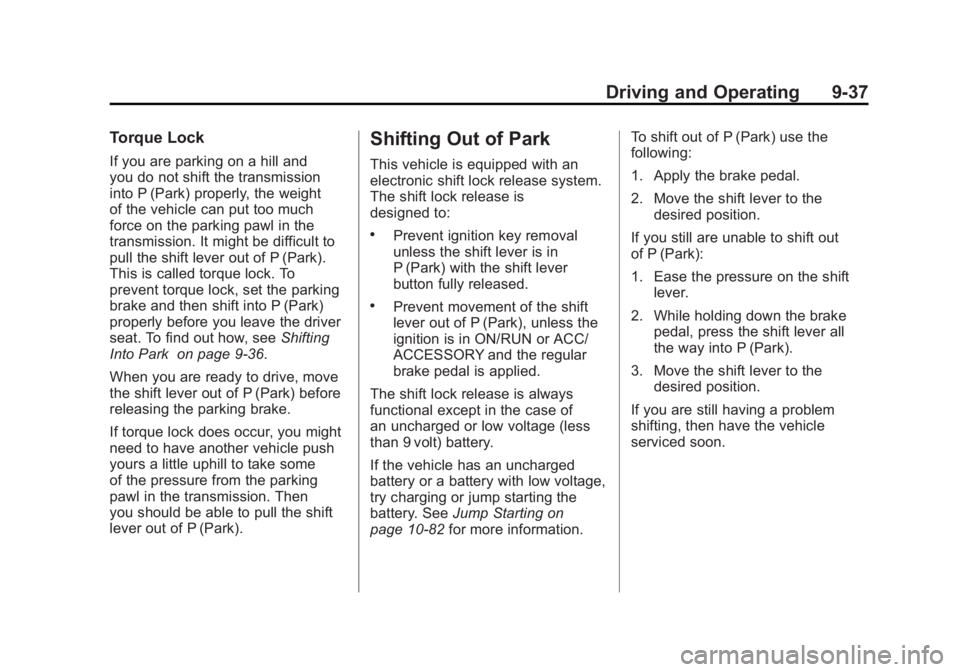 CADILLAC ESCALADE ESV 2011 Repair Manual Black plate (37,1)Cadillac Escalade/Escalade ESV Owner Manual - 2011
Driving and Operating 9-37Torque Lock If you are parking on a hill and
you do not shift the transmission
into P (Park) properly, th CADILLAC ESCALADE ESV 2011 Repair Manual Black plate (37,1)Cadillac Escalade/Escalade ESV Owner Manual - 2011
Driving and Operating 9-37Torque Lock If you are parking on a hill and
you do not shift the transmission
into P (Park) properly, th