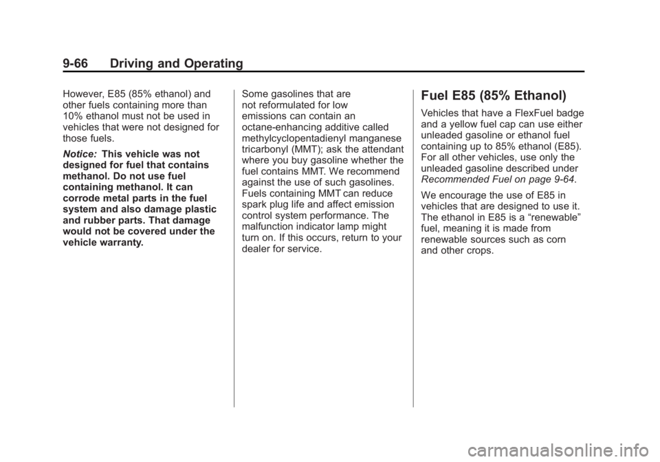 CADILLAC ESCALADE ESV 2011  Owners Manual Black plate (66,1)Cadillac Escalade/Escalade ESV Owner Manual - 2011
9-66 Driving and Operating However, E85 (85% ethanol) and
other fuels containing more than
10% ethanol must not be used in
vehicles