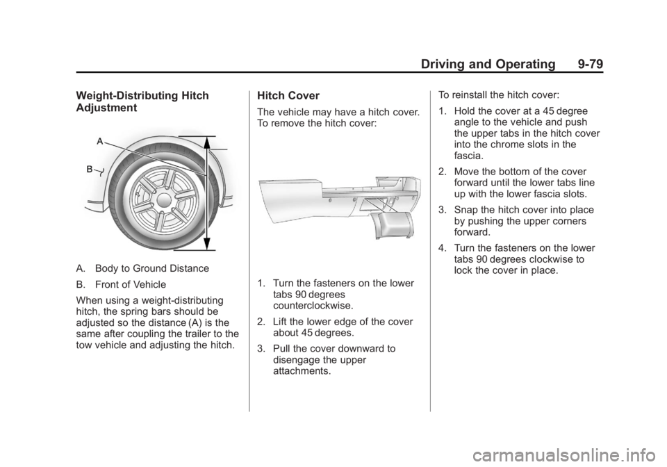 CADILLAC ESCALADE ESV 2011  Owners Manual Black plate (79,1)Cadillac Escalade/Escalade ESV Owner Manual - 2011
Driving and Operating 9-79Weight ‐ Distributing Hitch
Adjustment
A. Body to Ground Distance
B. Front of Vehicle
When using a weig