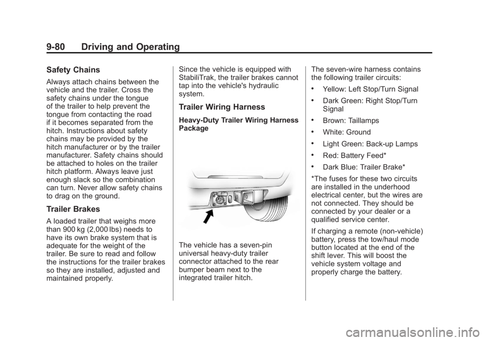 CADILLAC ESCALADE ESV 2011 Owners Manual Black plate (80,1)Cadillac Escalade/Escalade ESV Owner Manual - 2011
9-80 Driving and Operating Safety Chains Always attach chains between the
vehicle and the trailer. Cross the
safety chains under th CADILLAC ESCALADE ESV 2011 Owners Manual Black plate (80,1)Cadillac Escalade/Escalade ESV Owner Manual - 2011
9-80 Driving and Operating Safety Chains Always attach chains between the
vehicle and the trailer. Cross the
safety chains under th