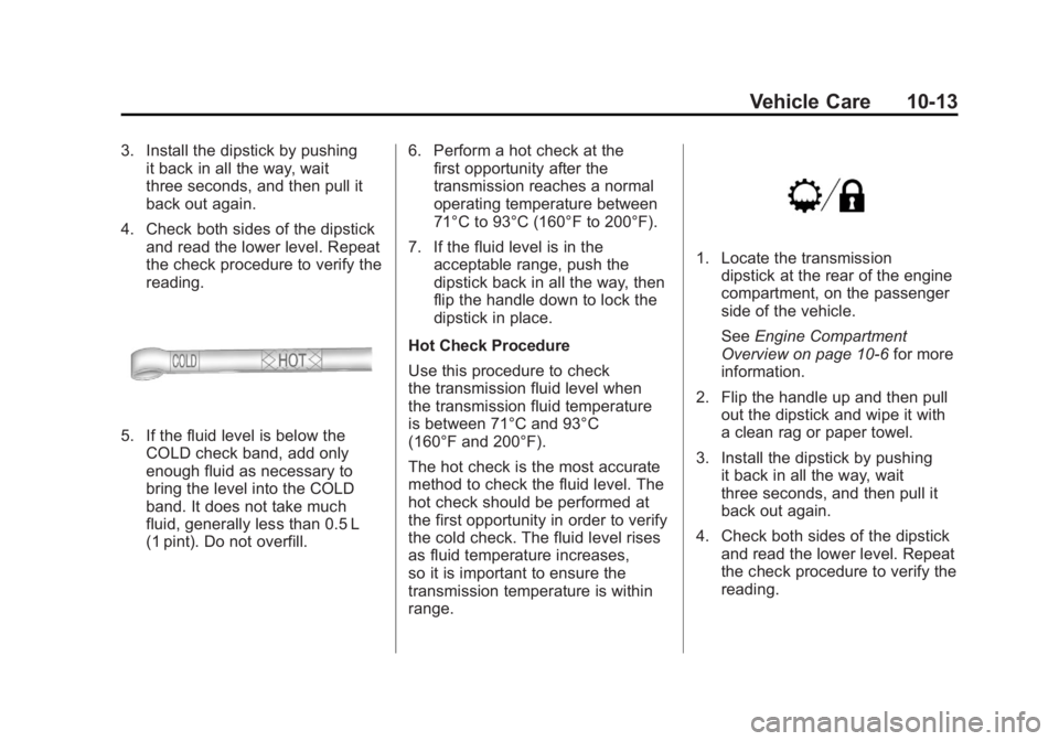 CADILLAC ESCALADE ESV 2011  Owners Manual Black plate (13,1)Cadillac Escalade/Escalade ESV Owner Manual - 2011
Vehicle Care 10-133. Install the dipstick by pushing
it back in all the way, wait
three seconds, and then pull it
back out again.
4
