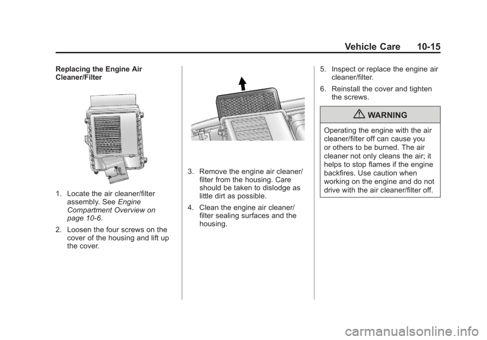 CADILLAC ESCALADE ESV 2011  Owners Manual Black plate (15,1)Cadillac Escalade/Escalade ESV Owner Manual - 2011
Vehicle Care 10-15Replacing the Engine Air
Cleaner/Filter
1. Locate the air cleaner/filter
assembly. See Engine
Compartment Overvie