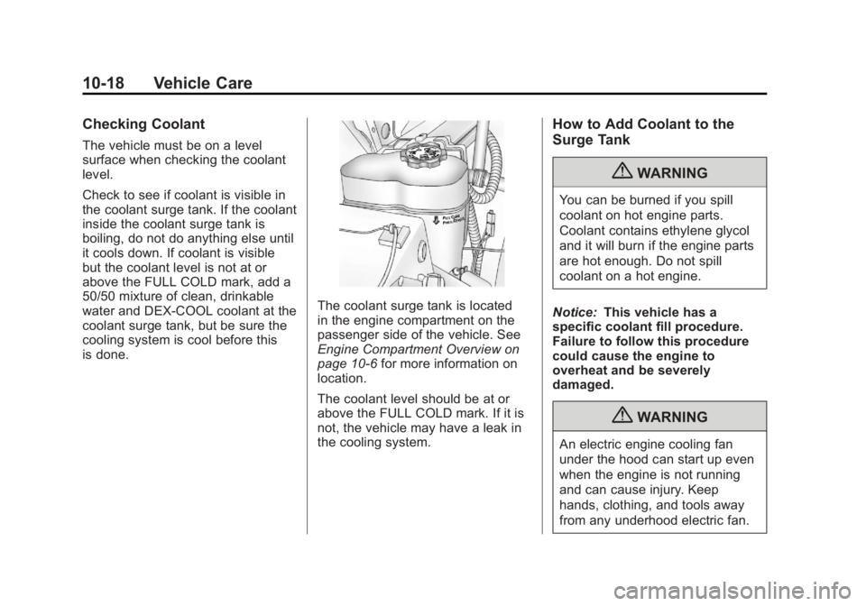 CADILLAC ESCALADE ESV 2011 User Guide Black plate (18,1)Cadillac Escalade/Escalade ESV Owner Manual - 2011
10-18 Vehicle Care Checking Coolant The vehicle must be on a level
surface when checking the coolant
level.
Check to see if coolant CADILLAC ESCALADE ESV 2011 User Guide Black plate (18,1)Cadillac Escalade/Escalade ESV Owner Manual - 2011
10-18 Vehicle Care Checking Coolant The vehicle must be on a level
surface when checking the coolant
level.
Check to see if coolant