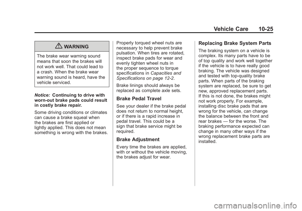 CADILLAC ESCALADE ESV 2011  Owners Manual Black plate (25,1)Cadillac Escalade/Escalade ESV Owner Manual - 2011
Vehicle Care 10-25
{ WARNINGThe brake wear warning sound
means that soon the brakes will
not work well. That could lead to
a crash.