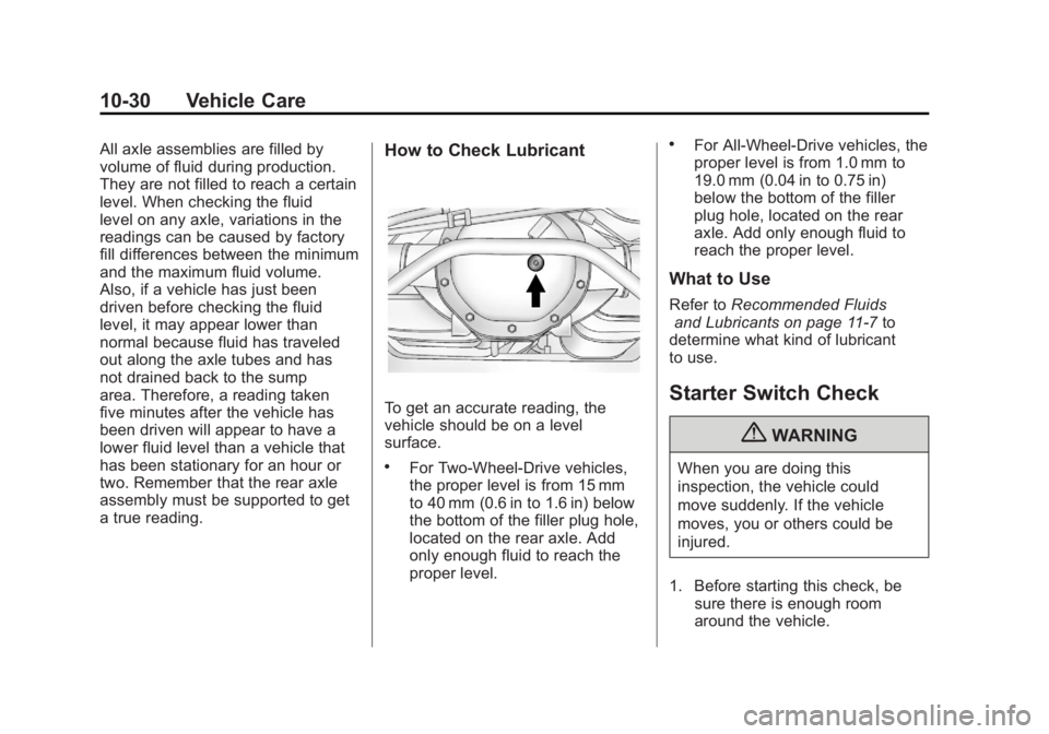 CADILLAC ESCALADE ESV 2011  Owners Manual Black plate (30,1)Cadillac Escalade/Escalade ESV Owner Manual - 2011
10-30 Vehicle Care All axle assemblies are filled by
volume of fluid during production.
They are not filled to reach a certain
leve