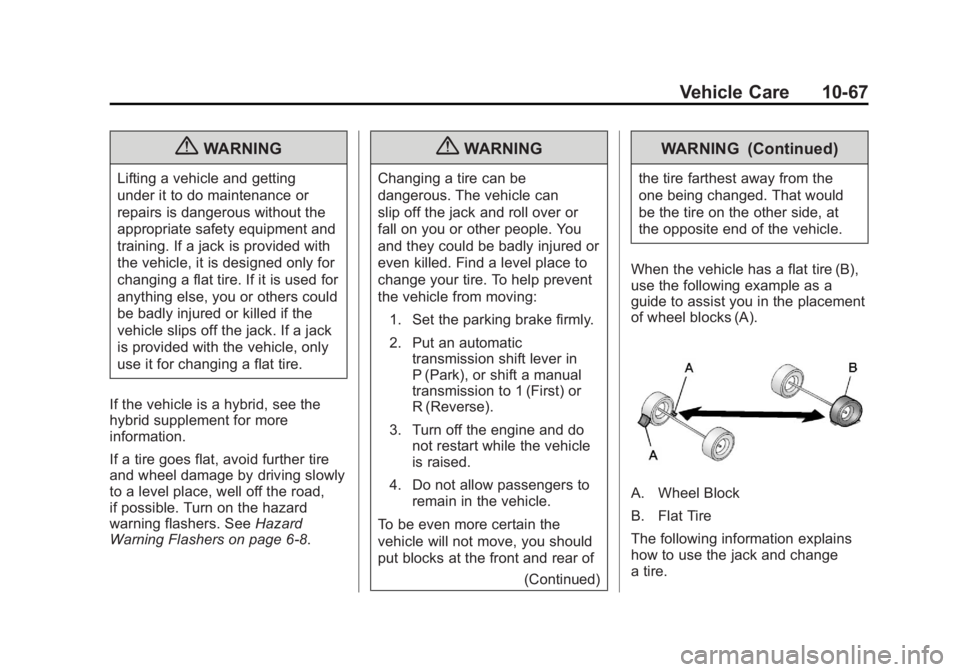 CADILLAC ESCALADE ESV 2011  Owners Manual Black plate (67,1)Cadillac Escalade/Escalade ESV Owner Manual - 2011
Vehicle Care 10-67
{ WARNINGLifting a vehicle and getting
under it to do maintenance or
repairs is dangerous without the
appropriat