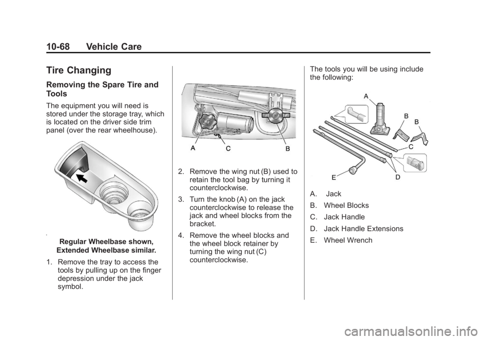 CADILLAC ESCALADE ESV 2011 Owners Manual Black plate (68,1)Cadillac Escalade/Escalade ESV Owner Manual - 2011
10-68 Vehicle Care
Tire Changing Removing the Spare Tire and
Tools The equipment you will need is
stored under the storage tray, wh CADILLAC ESCALADE ESV 2011 Owners Manual Black plate (68,1)Cadillac Escalade/Escalade ESV Owner Manual - 2011
10-68 Vehicle Care
Tire Changing Removing the Spare Tire and
Tools The equipment you will need is
stored under the storage tray, wh