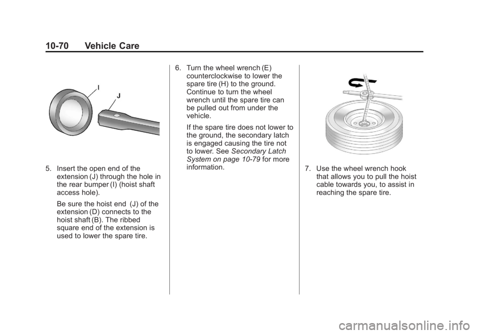 CADILLAC ESCALADE ESV 2011 Owners Manual Black plate (70,1)Cadillac Escalade/Escalade ESV Owner Manual - 2011
10-70 Vehicle Care
5. Insert the open end of the
extension (J) through the hole in
the rear bumper (I) (hoist shaft
access hole).
B CADILLAC ESCALADE ESV 2011 Owners Manual Black plate (70,1)Cadillac Escalade/Escalade ESV Owner Manual - 2011
10-70 Vehicle Care
5. Insert the open end of the
extension (J) through the hole in
the rear bumper (I) (hoist shaft
access hole).
B