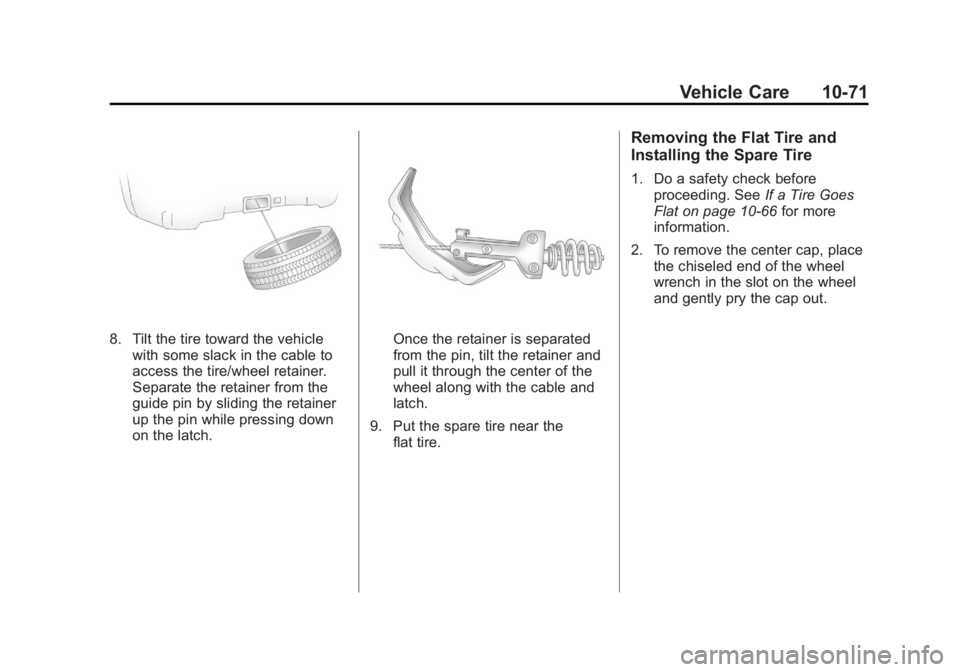 CADILLAC ESCALADE ESV 2011 Owners Manual Black plate (71,1)Cadillac Escalade/Escalade ESV Owner Manual - 2011
Vehicle Care 10-71
8. Tilt the tire toward the vehicle
with some slack in the cable to
access the tire/wheel retainer.
Separate the CADILLAC ESCALADE ESV 2011 Owners Manual Black plate (71,1)Cadillac Escalade/Escalade ESV Owner Manual - 2011
Vehicle Care 10-71
8. Tilt the tire toward the vehicle
with some slack in the cable to
access the tire/wheel retainer.
Separate the