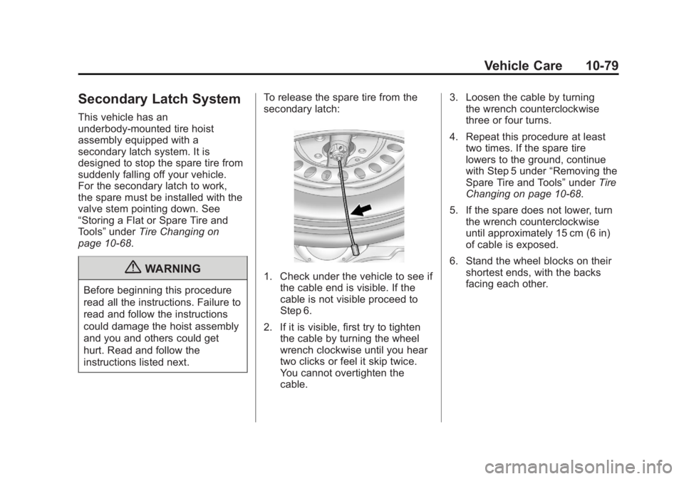 CADILLAC ESCALADE ESV 2011  Owners Manual Black plate (79,1)Cadillac Escalade/Escalade ESV Owner Manual - 2011
Vehicle Care 10-79
Secondary Latch System This vehicle has an
underbody-mounted tire hoist
assembly equipped with a
secondary latch