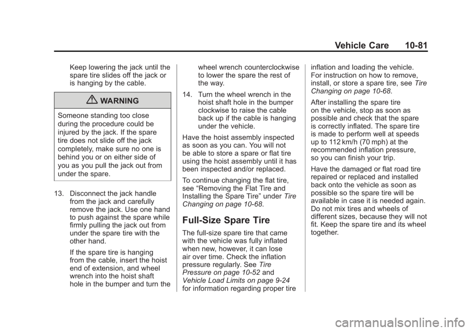 CADILLAC ESCALADE ESV 2011  Owners Manual Black plate (81,1)Cadillac Escalade/Escalade ESV Owner Manual - 2011
Vehicle Care 10-81Keep lowering the jack until the
spare tire slides off the jack or
is hanging by the cable.
{ WARNINGSomeone stan