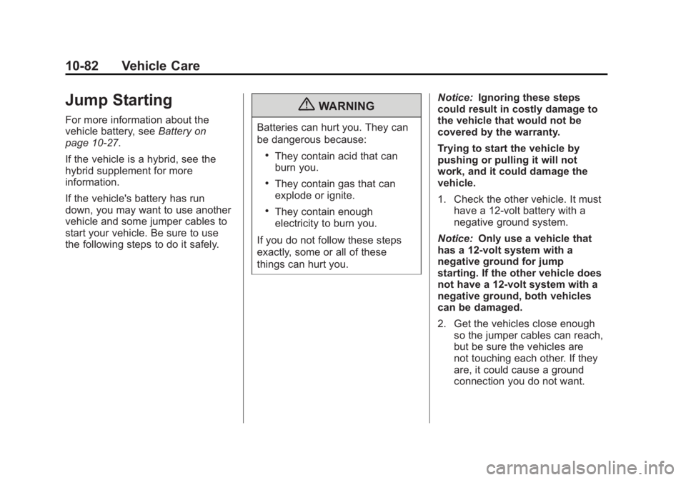 CADILLAC ESCALADE ESV 2011  Owners Manual Black plate (82,1)Cadillac Escalade/Escalade ESV Owner Manual - 2011
10-82 Vehicle Care
Jump Starting For more information about the
vehicle battery, see Battery on
page 10 ‑ 27 .
If the vehicle is 