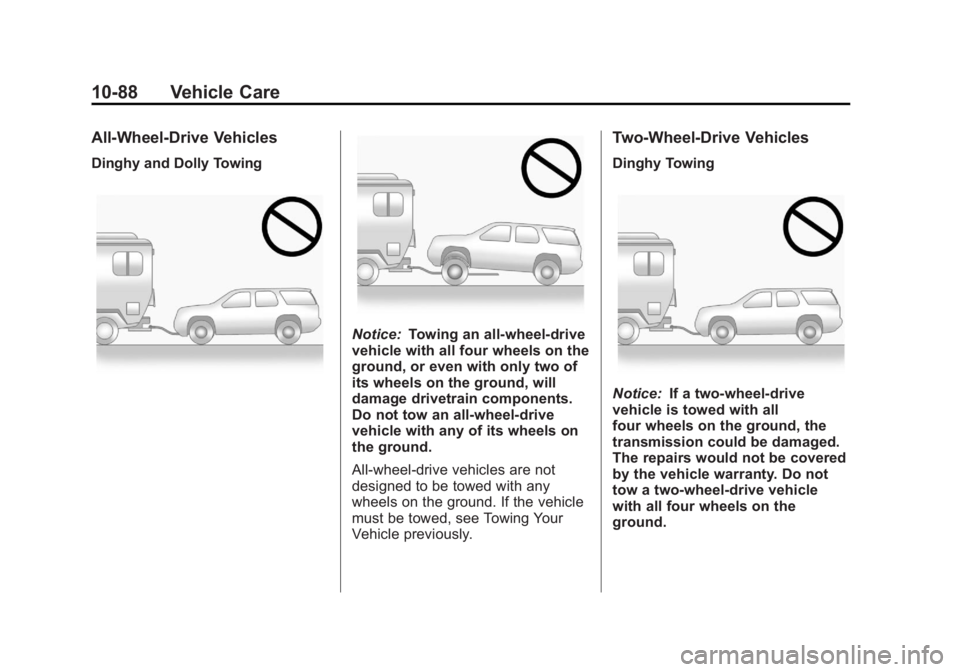 CADILLAC ESCALADE ESV 2011  Owners Manual Black plate (88,1)Cadillac Escalade/Escalade ESV Owner Manual - 2011
10-88 Vehicle Care All-Wheel-Drive Vehicles Dinghy and Dolly Towing
Notice: Towing an all-wheel-drive
vehicle with all four wheels 