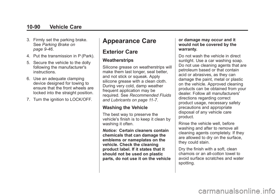 CADILLAC ESCALADE ESV 2011 Owners Manual Black plate (90,1)Cadillac Escalade/Escalade ESV Owner Manual - 2011
10-90 Vehicle Care 3. Firmly set the parking brake.
See Parking Brake on
page 9 ‑ 46 .
4. Put the transmission in P (Park).
5. Se CADILLAC ESCALADE ESV 2011 Owners Manual Black plate (90,1)Cadillac Escalade/Escalade ESV Owner Manual - 2011
10-90 Vehicle Care 3. Firmly set the parking brake.
See Parking Brake on
page 9 ‑ 46 .
4. Put the transmission in P (Park).
5. Se