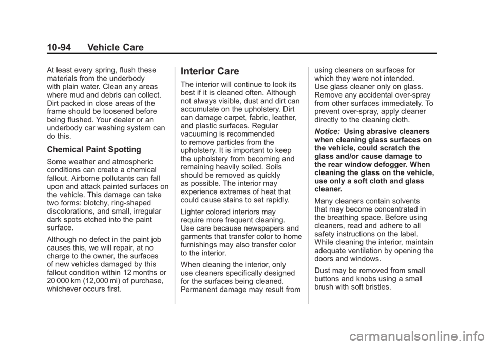 CADILLAC ESCALADE ESV 2011 Owners Manual Black plate (94,1)Cadillac Escalade/Escalade ESV Owner Manual - 2011
10-94 Vehicle Care At least every spring, flush these
materials from the underbody
with plain water. Clean any areas
where mud and CADILLAC ESCALADE ESV 2011 Owners Manual Black plate (94,1)Cadillac Escalade/Escalade ESV Owner Manual - 2011
10-94 Vehicle Care At least every spring, flush these
materials from the underbody
with plain water. Clean any areas
where mud and