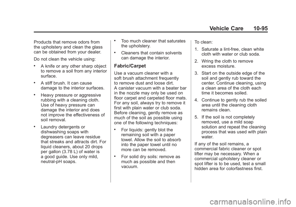 CADILLAC ESCALADE ESV 2011  Owners Manual Black plate (95,1)Cadillac Escalade/Escalade ESV Owner Manual - 2011
Vehicle Care 10-95Products that remove odors from
the upholstery and clean the glass
can be obtained from your dealer.
Do not clean