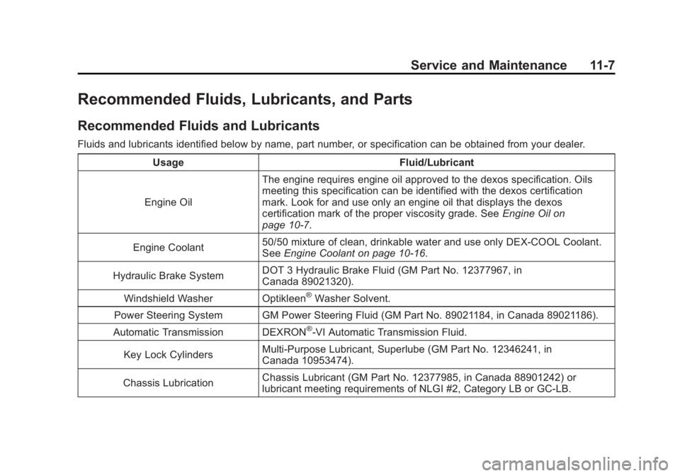 CADILLAC ESCALADE ESV 2011 Manual PDF Black plate (7,1)Cadillac Escalade/Escalade ESV Owner Manual - 2011
Service and Maintenance 11-7
Recommended Fluids, Lubricants, and Parts Recommended Fluids and Lubricants Fluids and lubricants ident CADILLAC ESCALADE ESV 2011 Manual PDF Black plate (7,1)Cadillac Escalade/Escalade ESV Owner Manual - 2011
Service and Maintenance 11-7
Recommended Fluids, Lubricants, and Parts Recommended Fluids and Lubricants Fluids and lubricants ident