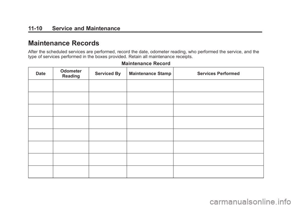 CADILLAC ESCALADE ESV 2011 Owners Manual Black plate (10,1)Cadillac Escalade/Escalade ESV Owner Manual - 2011
11-10 Service and Maintenance
Maintenance Records After the scheduled services are performed, record the date, odometer reading, wh CADILLAC ESCALADE ESV 2011 Owners Manual Black plate (10,1)Cadillac Escalade/Escalade ESV Owner Manual - 2011
11-10 Service and Maintenance
Maintenance Records After the scheduled services are performed, record the date, odometer reading, wh