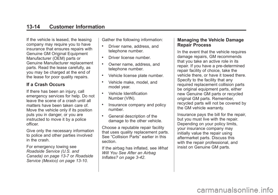 CADILLAC ESCALADE ESV 2011  Owners Manual Black plate (14,1)Cadillac Escalade/Escalade ESV Owner Manual - 2011
13-14 Customer Information If the vehicle is leased, the leasing
company may require you to have
insurance that ensures repairs wit