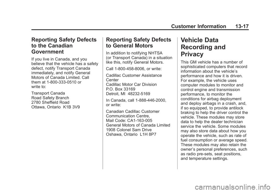 CADILLAC ESCALADE ESV 2011 Owners Manual Black plate (17,1)Cadillac Escalade/Escalade ESV Owner Manual - 2011
Customer Information 13-17
Reporting Safety Defects
to the Canadian
Government If you live in Canada, and you
believe that the vehi CADILLAC ESCALADE ESV 2011 Owners Manual Black plate (17,1)Cadillac Escalade/Escalade ESV Owner Manual - 2011
Customer Information 13-17
Reporting Safety Defects
to the Canadian
Government If you live in Canada, and you
believe that the vehi