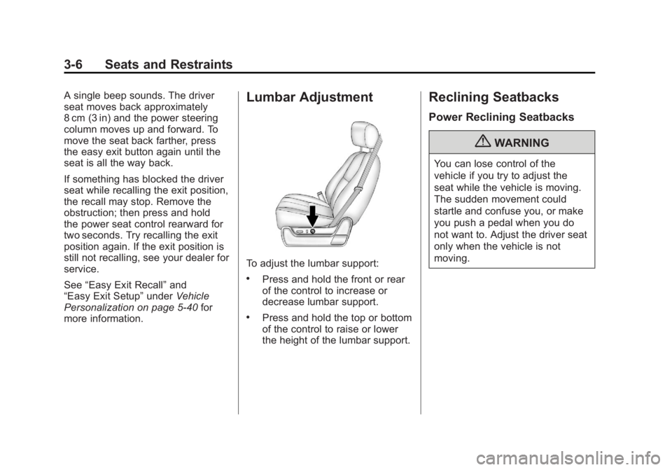 CADILLAC ESCALADE ESV 2011 Owners Manual Black plate (6,1)Cadillac Escalade/Escalade ESV Owner Manual - 2011
3-6 Seats and Restraints A single beep sounds. The driver
seat moves back approximately
8 cm (3 in) and the power steering
column mo CADILLAC ESCALADE ESV 2011 Owners Manual Black plate (6,1)Cadillac Escalade/Escalade ESV Owner Manual - 2011
3-6 Seats and Restraints A single beep sounds. The driver
seat moves back approximately
8 cm (3 in) and the power steering
column mo