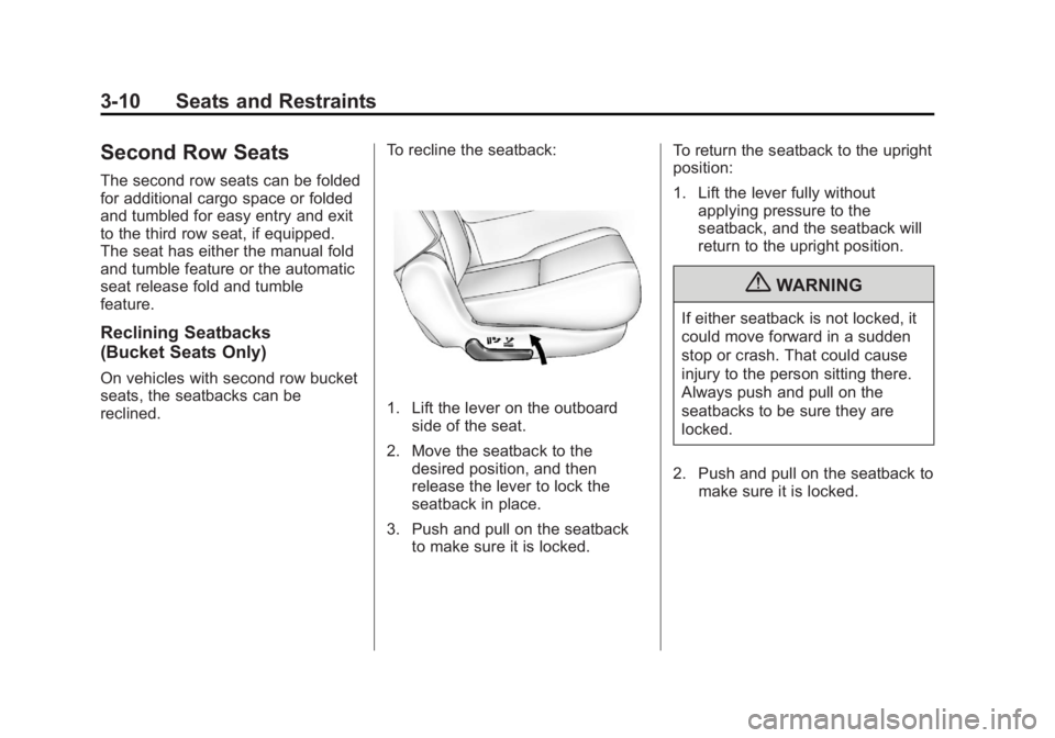 CADILLAC ESCALADE ESV 2011 Repair Manual Black plate (10,1)Cadillac Escalade/Escalade ESV Owner Manual - 2011
3-10 Seats and Restraints
Second Row Seats The second row seats can be folded
for additional cargo space or folded
and tumbled for 