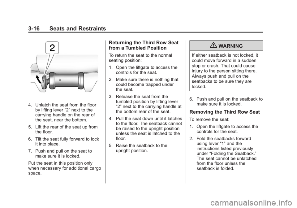 CADILLAC ESCALADE ESV 2011 Manual PDF Black plate (16,1)Cadillac Escalade/Escalade ESV Owner Manual - 2011
3-16 Seats and Restraints
4. Unlatch the seat from the floor
by lifting lever “ 2 ” next to the
carrying handle on the rear of
CADILLAC ESCALADE ESV 2011 Manual PDF Black plate (16,1)Cadillac Escalade/Escalade ESV Owner Manual - 2011
3-16 Seats and Restraints
4. Unlatch the seat from the floor
by lifting lever “ 2 ” next to the
carrying handle on the rear of