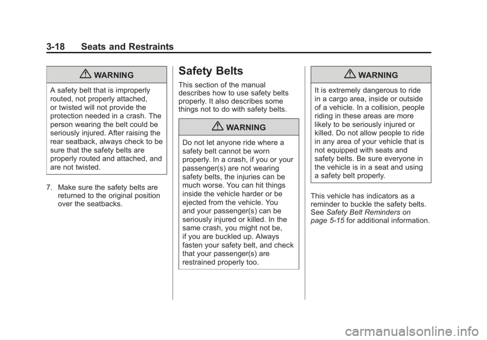 CADILLAC ESCALADE ESV 2011 Manual PDF Black plate (18,1)Cadillac Escalade/Escalade ESV Owner Manual - 2011
3-18 Seats and Restraints
{ WARNINGA safety belt that is improperly
routed, not properly attached,
or twisted will not provide the
CADILLAC ESCALADE ESV 2011 Manual PDF Black plate (18,1)Cadillac Escalade/Escalade ESV Owner Manual - 2011
3-18 Seats and Restraints
{ WARNINGA safety belt that is improperly
routed, not properly attached,
or twisted will not provide the