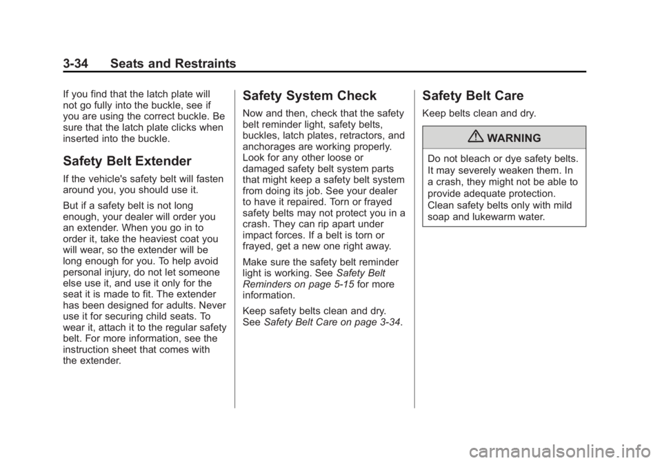 CADILLAC ESCALADE ESV 2011 Manual Online Black plate (34,1)Cadillac Escalade/Escalade ESV Owner Manual - 2011
3-34 Seats and Restraints If you find that the latch plate will
not go fully into the buckle, see if
you are using the correct buck