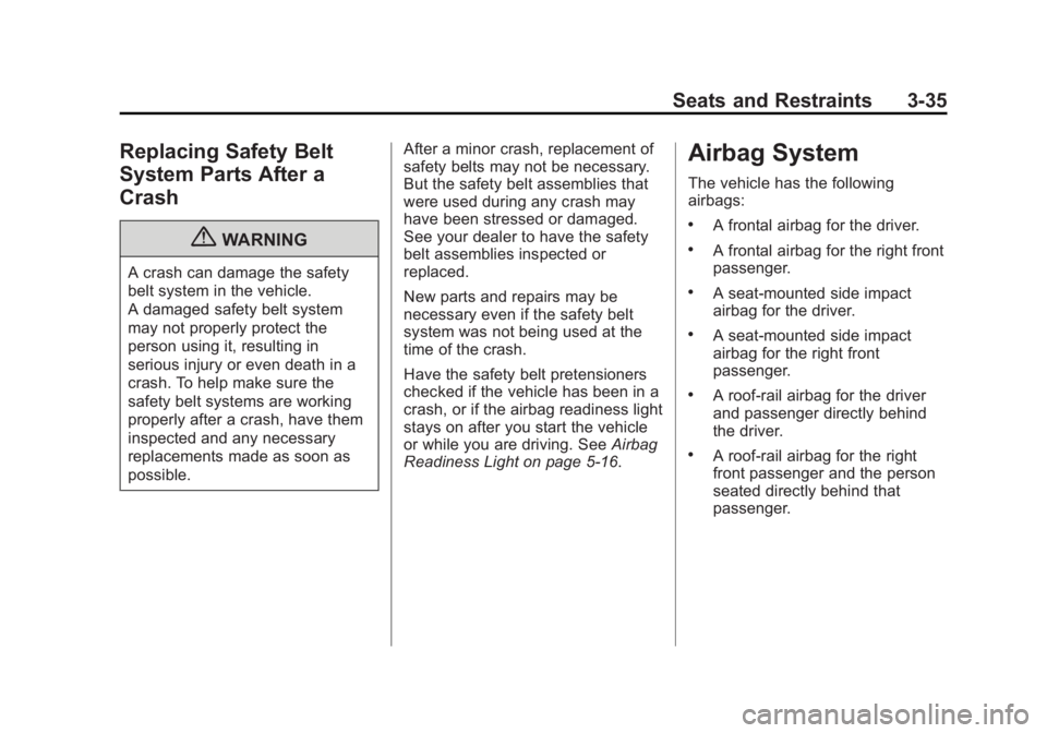 CADILLAC ESCALADE ESV 2011  Owners Manual Black plate (35,1)Cadillac Escalade/Escalade ESV Owner Manual - 2011
Seats and Restraints 3-35
Replacing Safety Belt
System Parts After a
Crash
{ WARNINGA crash can damage the safety
belt system in th