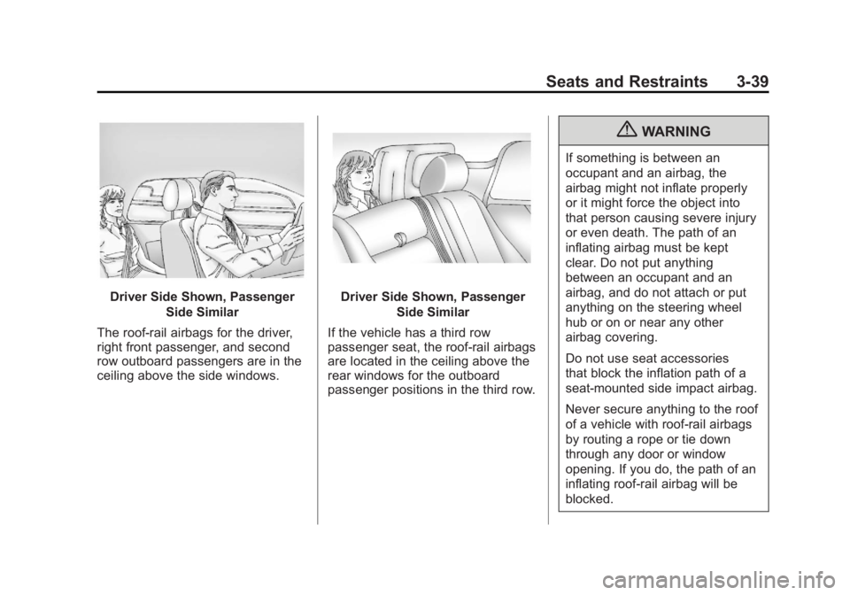 CADILLAC ESCALADE ESV 2011  Owners Manual Black plate (39,1)Cadillac Escalade/Escalade ESV Owner Manual - 2011
Seats and Restraints 3-39
Driver Side Shown, Passenger
Side Similar
The roof-rail airbags for the driver,
right front passenger, an