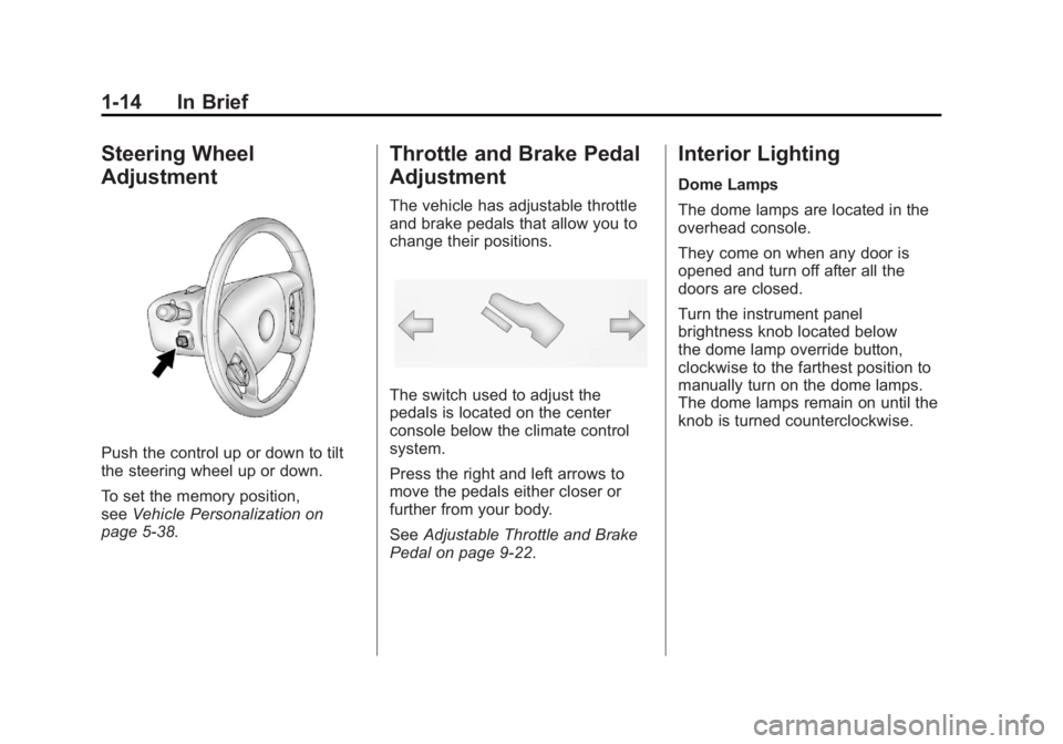 CADILLAC ESCALADE ESV 2012  Owners Manual Black plate (14,1)Cadillac Escalade/Escalade ESV Owner Manual - 2012 - 2nd CRC - 11/29/11
1-14 In Brief
Steering Wheel
Adjustment
Push the control up or down to tilt
the steering wheel up or down.
To 