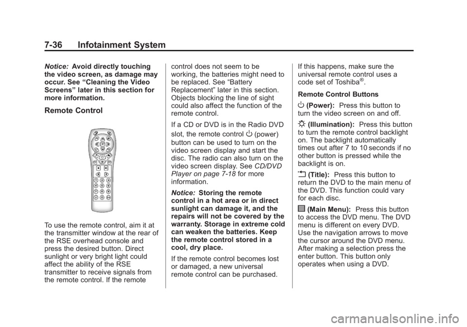 CADILLAC ESCALADE ESV 2012 User Guide Black plate (36,1)Cadillac Escalade/Escalade ESV Owner Manual - 2012 - 2nd CRC - 11/29/11
7-36 Infotainment System Notice: Avoid directly touching
the video screen, as damage may
occur. See “ Cleani CADILLAC ESCALADE ESV 2012 User Guide Black plate (36,1)Cadillac Escalade/Escalade ESV Owner Manual - 2012 - 2nd CRC - 11/29/11
7-36 Infotainment System Notice: Avoid directly touching
the video screen, as damage may
occur. See “ Cleani
