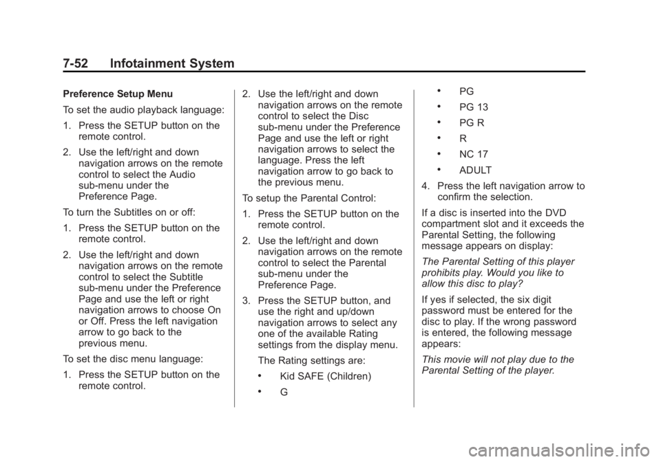 CADILLAC ESCALADE ESV 2012 Owners Manual Black plate (52,1)Cadillac Escalade/Escalade ESV Owner Manual - 2012 - 2nd CRC - 11/29/11
7-52 Infotainment System Preference Setup Menu
To set the audio playback language:
1. Press the SETUP button o CADILLAC ESCALADE ESV 2012 Owners Manual Black plate (52,1)Cadillac Escalade/Escalade ESV Owner Manual - 2012 - 2nd CRC - 11/29/11
7-52 Infotainment System Preference Setup Menu
To set the audio playback language:
1. Press the SETUP button o